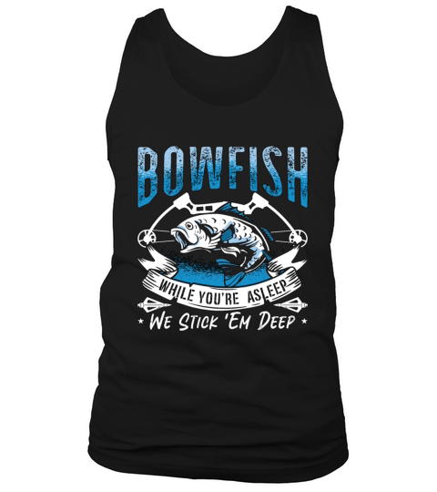 Bowfishing Bowfish While Youre Fishing Bowfisher Tank Top Unisex