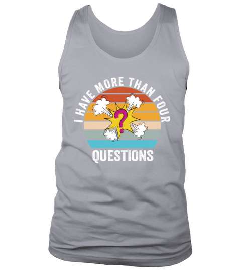 I Have More Than Four Questions Tank Top Unisex