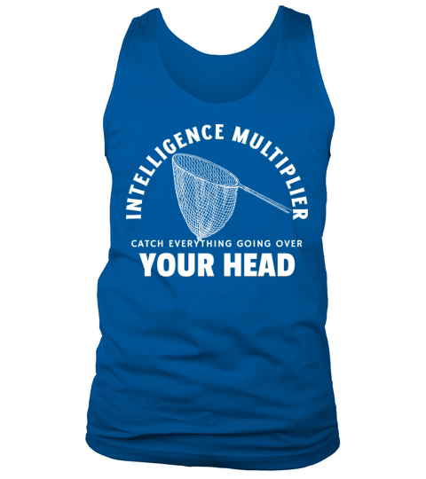 Intelligence multiplier a net catch everything Tank Top Unisex