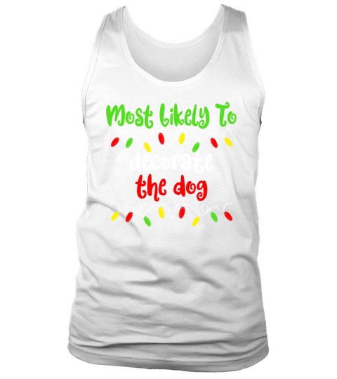 Most Likely To Christmas Decorate The Dog Family Tank Top Unisex