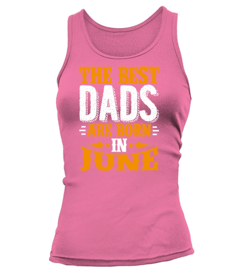Best Dads Are Born In June Birthday Gift Idea Tank top Woman