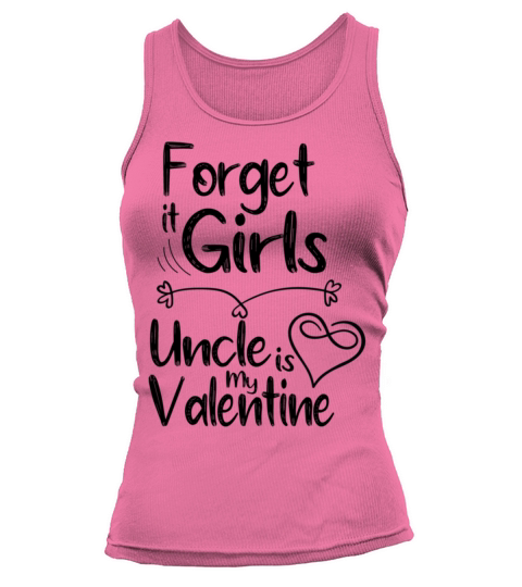 forget it girls uncle is my valentine gift for unc Tank top Woman