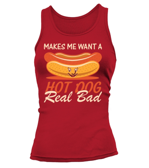 Hot dog Lover Quote Makes Me Want A Hot Dog Real-B Tank top Woman