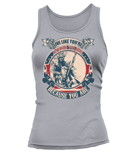 Live Like You re Going To Die Because You Are vint Tank top Woman