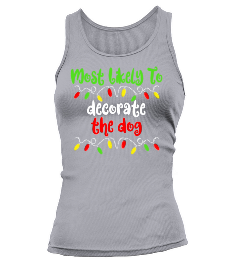 Most Likely To Christmas Decorate The Dog Family Tank top Woman