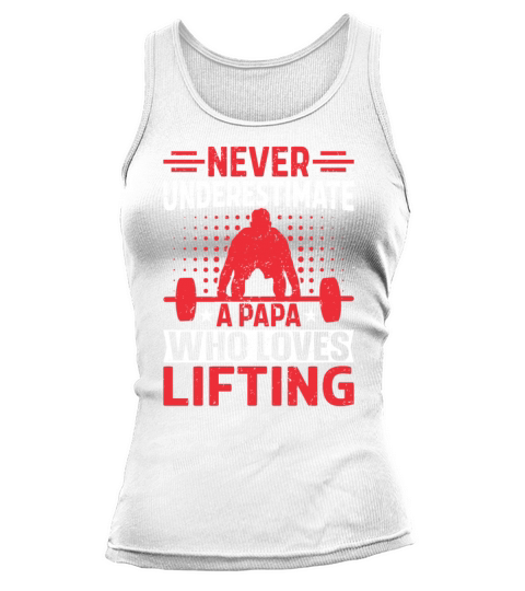 Never Underestimate A Papa Who Loves Lifting Tank top Woman