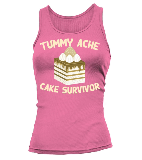 Tummy Ache Cake Survivor Funny Favorite Food Tank top Woman