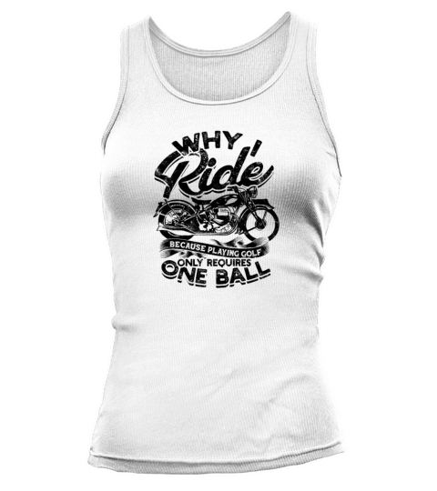 Why I ride because playing golf only requires one Tank top Woman