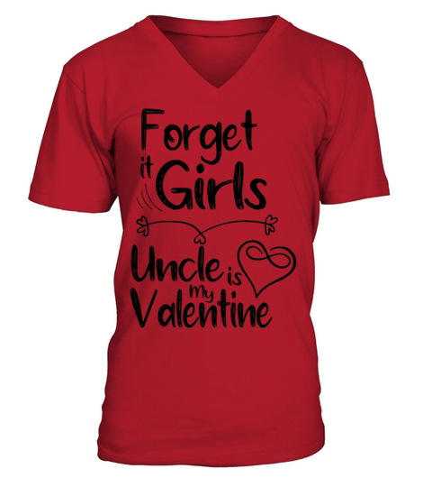 forget it girls uncle is my valentine gift for unc V-Neck T-shirt