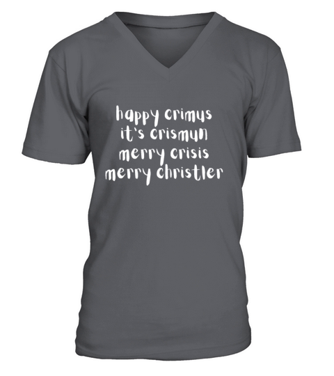happy crimus its crismun merry crisis merry chris V-Neck T-shirt
