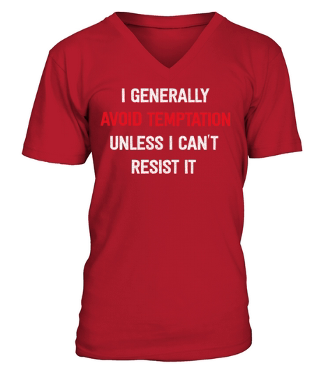 I Generally Avoid Temptation Unless I Cant Resist V-Neck T-shirt
