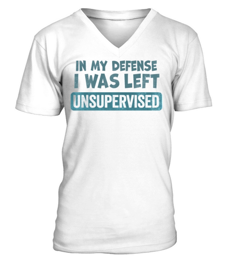 In my Defense I was Left Unsupervised V-Neck T-shirt