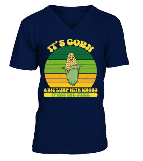 It’s Corn A Big Lump With Knobs It Has The Juice V-Neck T-shirt