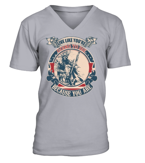 Live Like You re Going To Die Because You Are vint V-Neck T-shirt