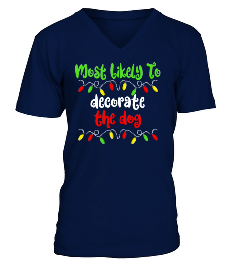 Most Likely To Christmas Decorate The Dog Family V-Neck T-shirt