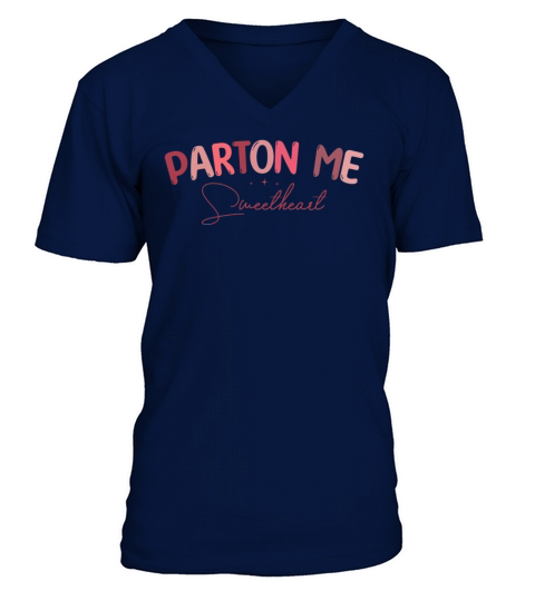 Parton me sweetheart funny valentines day 2022 V-Neck T-shirt