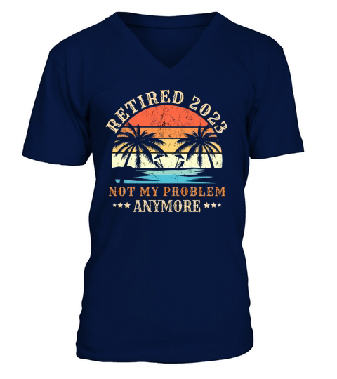 Retired 2023 Not My Problem Anymore Vintage Retire V-Neck T-shirt