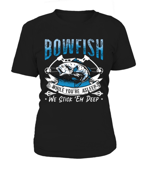 Bowfishing Bowfish While Youre Fishing Bowfisher Women's T-Shirt