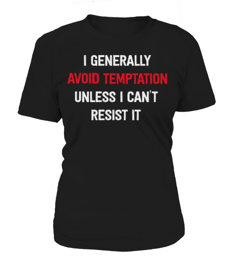 I Generally Avoid Temptation Unless I Cant Resist Women's T-Shirt