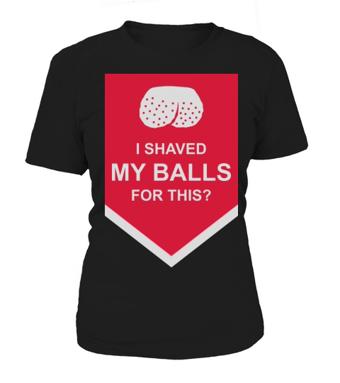 I shaved my balls Women's T-Shirt