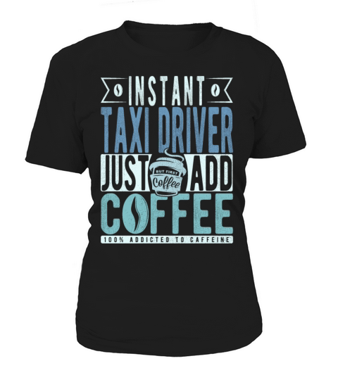 Instant Taxi Driver Just Add Coffee Women's T-Shirt