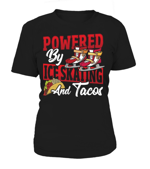 Powered By Ice Skating And Tacos Ice Skater Women's T-Shirt