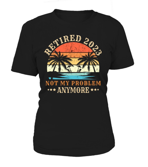 Retired 2023 Not My Problem Anymore Vintage Retire Women's T-Shirt