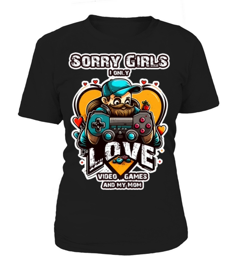 Sorry Girls I only love Video Games and my Mom Women's T-Shirt