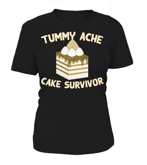 Tummy Ache Cake Survivor Funny Favorite Food Women's T-Shirt