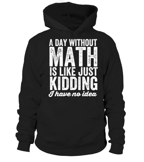 A day without math is like just kidding Hoodie Unisex