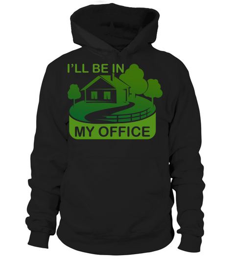 Funny Gardening Design Ill be in My OFFICE Hoodie Unisex
