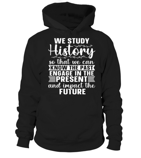 Historian We Study History Historical Historians Hoodie Unisex