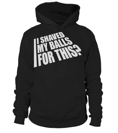 I shaved my balls Hoodie Unisex