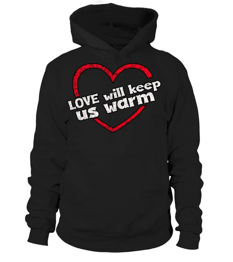 Love Will Keep Us Warm Valentines Day Heart Hoodie Unisex