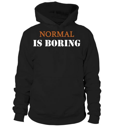 Normal is boring Hoodie Unisex