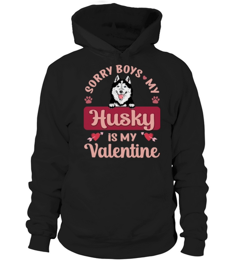 Sorry Boys My Husky Is My Valentine Hoodie Unisex