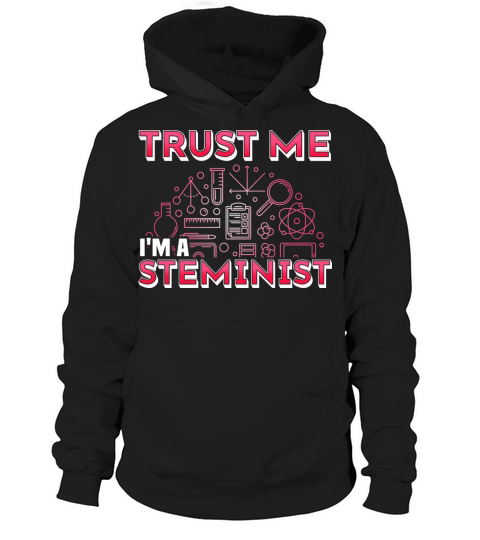 Steminist - Trust Me Im A Steminist Hoodie Unisex