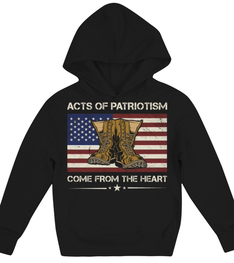 Acts Of Patriotism Come From Heart Army Veteran Kids Hoodie