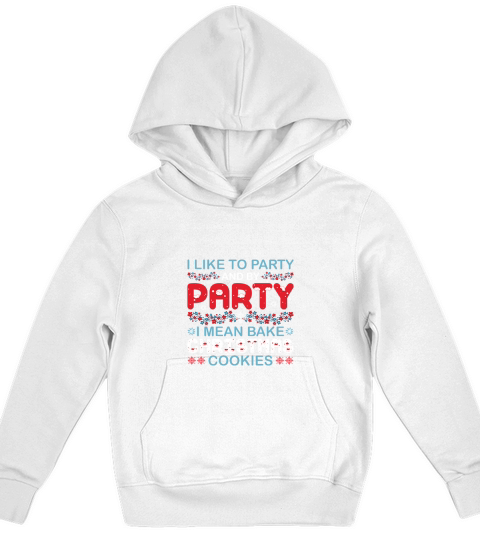 I Like To Party And By Party I Mean Bake Christmas Cookies Kids Hoodie