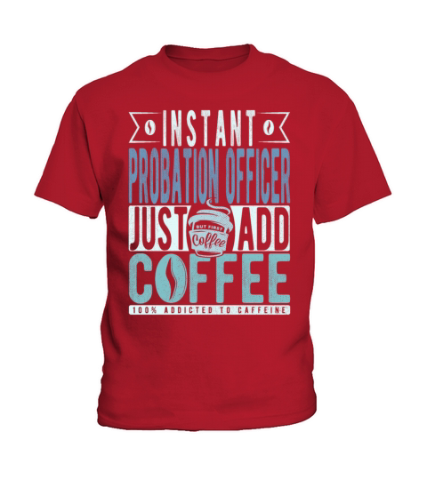Instant Probation Officer Just Add Coffee Kids T-Shirt