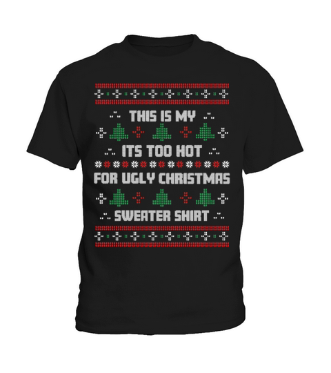 This Is My Its Too Hot For Ugly Christmas Sweater Kids T-Shirt