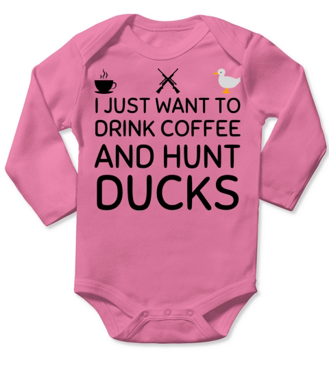 i just want to drink coffee and hunt ducks Long Sleeve Baby One-Piece
