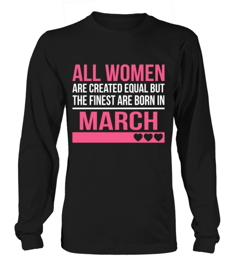 Finest Women Are Born In March Birthday Gift Long sleeved Unisex
