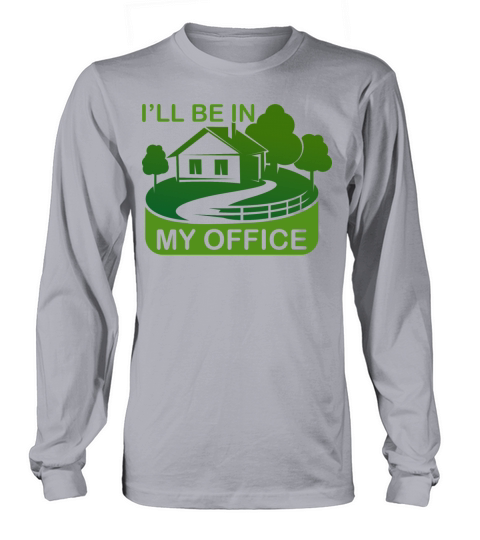 Funny Gardening Design Ill be in My OFFICE Long sleeved Unisex