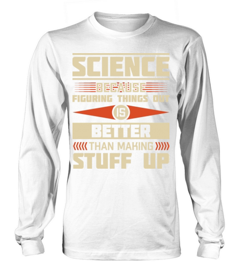 Funny Science Quote Long sleeved Unisex