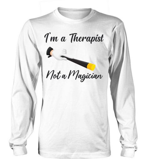 Im A Therapist Not A Magician Long sleeved Unisex