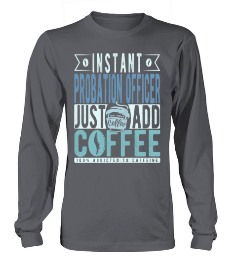 Instant Probation Officer Just Add Coffee Long sleeved Unisex