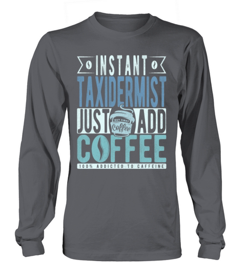 Instant Taxidermist Just Add Coffee Long sleeved Unisex