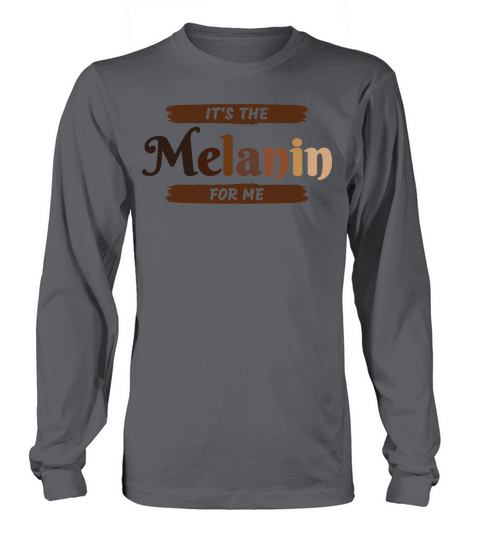 Its The Melanin For Me Long sleeved Unisex