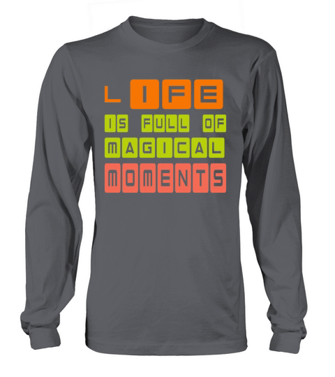 Life is full of magical moments Long sleeved Unisex